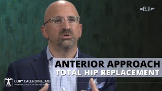 Anterior Approach, Minimally-Invasive Hip Replacement, Cory Calendine, MD