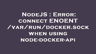 NodeJS : Error: connect ENOENT /var/run/docker.sock when using node-docker-api