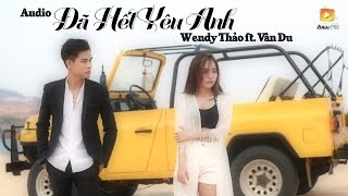 Đã Hết Yêu Anh - Wendy Thảo ft. Vân Du [Audio Official]