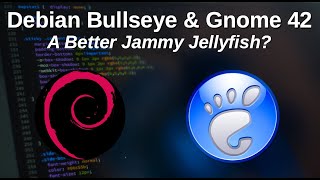 Debian Bullseye & GNOME 42: A Better Jammy Jellyfish?