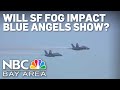 How weather will impact the Fleet Week air show featuring the Blue Angels