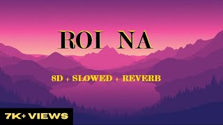 Roi Na | 8D Music | Slowed & Reverb | #Ninja  #centralhead0077