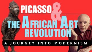 Picasso \u0026 The African Art Revolution: A Journey Into Modernism