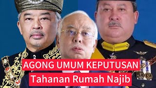 Akhirnya Agong BERTITAH KEPUTUSAN TITAH TAHANAN RUMAH NAJIB : kejutan Besar