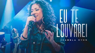 Izabela Ryos - Eu Te louvarei [ CLIPE OFICIAL ]