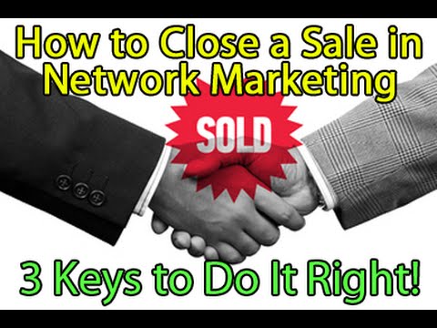 How to Close a Sale in Network Marketing - 3 Keys to Do It Right! How to Close a Sale in Network Marketing - 3 Keys to Do It Right!