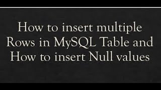 Insert into Command | How to insert null value in MySQL table | How to insert multiple rows