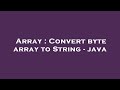 Array : Convert byte array to String - java