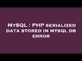 MySQL : PHP serialized data stored in mysql db error
