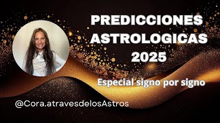 Predicciones  Astrológicas 2025. Especial signo por signo