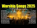 Best Worship Songs 2025 Collection, Nonstop Hillsong Worship Songs, New Christian Worship Music 2025