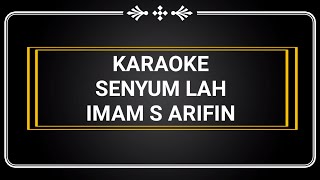 SENYUMLAH DIK SELALU KARAOKE II imam s.arifin