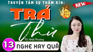 [Tập 13] TRẢ THÙ - Truyện thầm kín đêm khuya đặc sắc 2024 | Thu Huệ kể nghe không biết chán