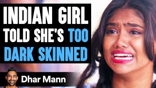 INDIAN GIRL Told She's TOO DARK SKINNED, What Happens Next Is Shocking | Dhar Mann