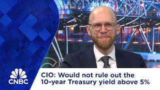 CIO: Would not rule out the 10-year Treasury yield above 5%