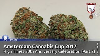 Amsterdam Cannabis Cup 2017 High Times 30th Anniversary Celebration (2/2) Smokers Guide TV Amsterdam