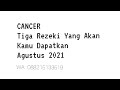 CANCER : TIGA REZEKI YANG DIDAPATKAN CANCER BULAN AGUSTUS 2021 : TAROT