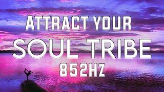 852Hz | ATTRACT SOUL TRIBE | RAISE YOUR VIBRATION | MIRACLE TONES FOR MEDITATION