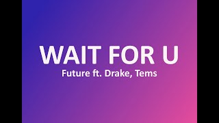 Future ft. Drake, Tems - WAIT FOR U (Lyrics)