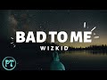 Wizkid - Bad To Me ( Official Lyrics Video)