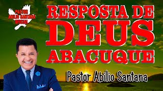 PR ABILIO SANTANA RESPOSTA DE DEUS HABACUQUE