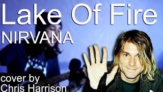 Lake Of Fire - NIRVANA(cover by Chris Harrison)