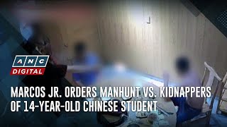 Marcos Jr. orders manhunt vs. kidnappers of 14-year-old Chinese student | ANC