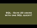 SQL : Save 20 users with one SQL query?