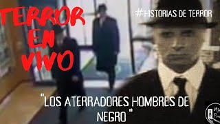 TERROR EN VIVO: Los Escalofriantes HOMBRES DE NEGRO