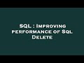 SQL : Improving performance of Sql Delete