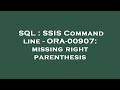 SQL : SSIS Command line - ORA-00907: missing right parenthesis
