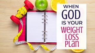 When God is Your Weight Loss Plan