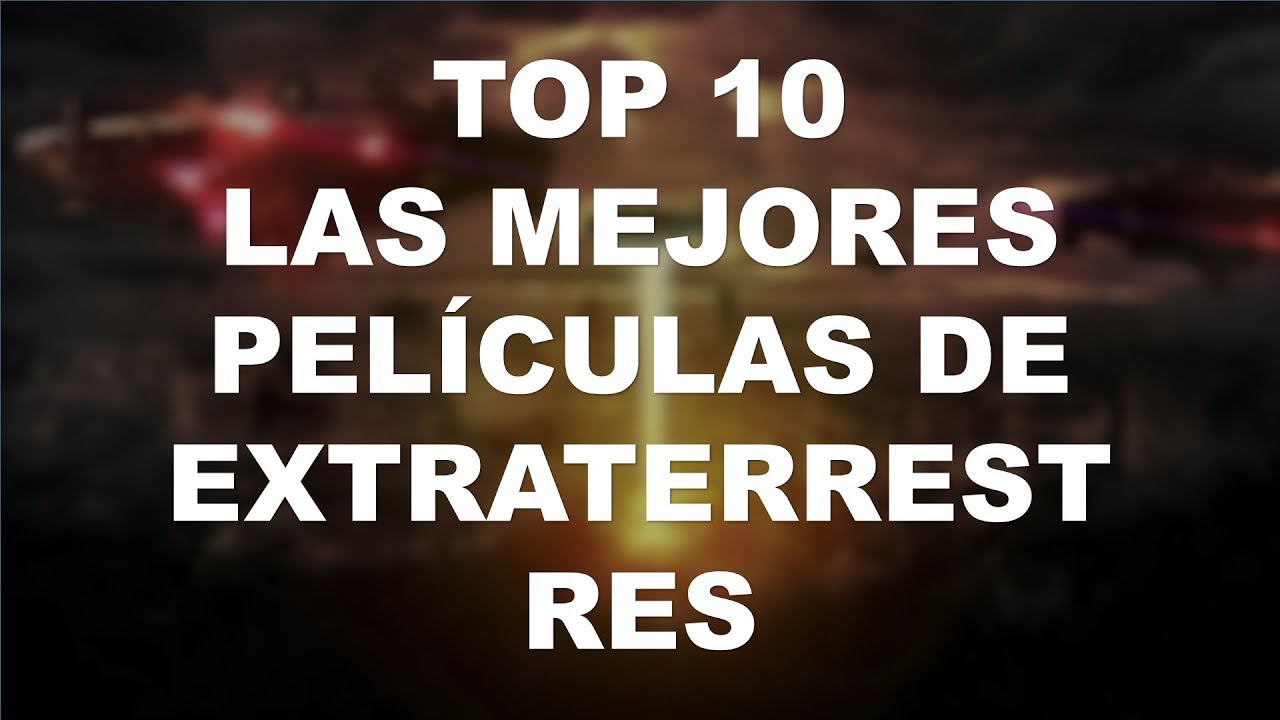 TOP 10 Las Mejores PELÍCULAS DE EXTRATERRESTRES - YouTube