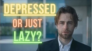 Are You Depressed or Just Lazy? | See the difference and how you can feel better.