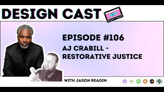 Design Cast - Episode #106 - AJ Crabill - Restorative Justice | Design Cast Podcast