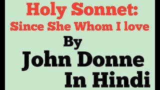 Holy Sonnet: Since She Whom I Love by John Donne | Line by Line explanation |  In Hindi