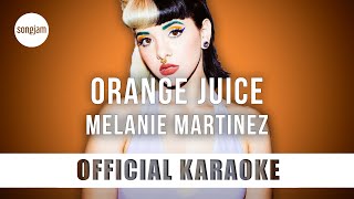 Melanie Martinez - Orange Juice (Official Karaoke Instrumental) | SongJam