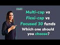 Multi-cap vs Flexi-cap vs Focused funds: Which is better?