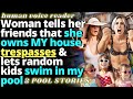 Mother Claims She Owns MY House & Lets Random Kids Swim In My Pool -  Entitled People Reddit