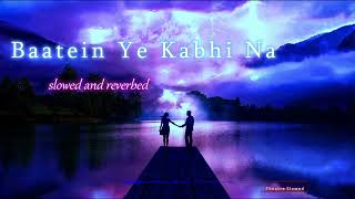 Baatein Ye Kabhi Na (slowed and reverbed) - Arijit Singh |Theatre Slowed| #slowedreverb #lofi