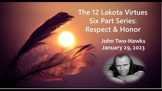 Sunday service 1/29/23 The 12 Lakota Virtues: Respect \u0026 Honor w/ John Two-Hawks