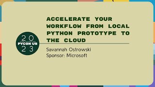 Sponsor Presentation—S. Ostrowski: Accelerate your workflow from local Python prototype to the cloud