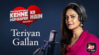 Teriyan Gallan | Mona Singh | Kehene Ko Humsafar Hai | Music Video | ALTBalaji Original