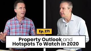 Ep 271 | Property Outlook and Hotspots To Watch in 2020