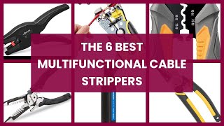 Multifunctional cable stripper: The 6 Best Multifunctional Cable Strippers