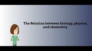 Relation of biology with physics and chemistry.