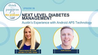Next Level Diabetes Management: Austin’s Experience with Android APS Technology