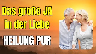 Das Grosse JA in der LIebe- heilt die Liebe wirklich alles?