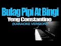 BULAG PIPI AT BINGI - Yeng Constantino (KARAOKE VERSION)