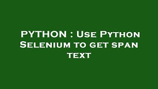 PYTHON : Use Python Selenium to get span text